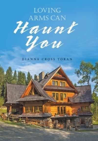 Cover for Dianna Cross Toran · Loving Arms Can Haunt You (Book) (2022)