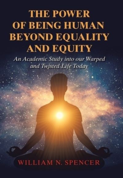 Cover for William N. Spencer · Power of Being Human Beyond Equality and Equity (Book) (2022)