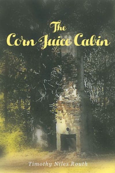 Cover for Timothy Niles Routh · The Corn Juice Cabin (Paperback Book) (2015)
