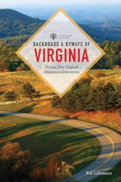 Cover for Bill Lohmann · Backroads &amp; Byways of Virginia: Drives, Day Trips, &amp; Weekend Excursions (Paperback Book) [Third edition] (2024)