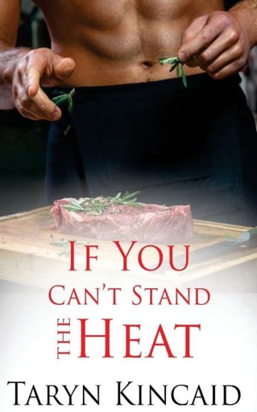 If You Can't Stand the Heat - Taryn Kincaid - Books - Decadent Publishing - 9781683610670 - April 2, 2017
