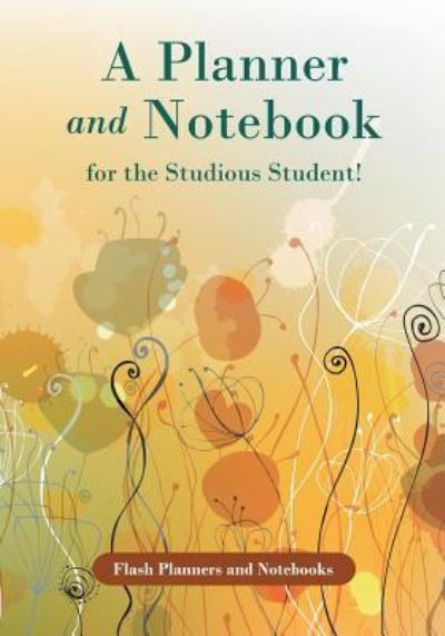 Cover for Flash Planners and Notebooks · A Planner and Notebook for the Studious Student! (Paperback Book) (2016)