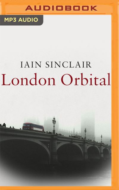 Cover for Iain Sinclair · London Orbital (CD) (2021)