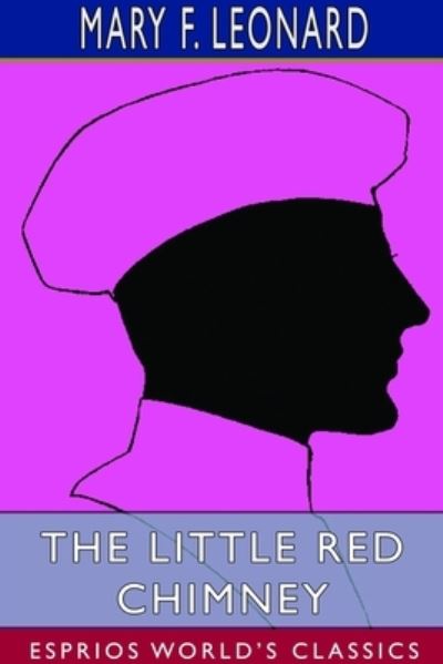 Cover for Mary F Leonard · The Little Red Chimney (Esprios Classics) (Paperback Book) (2024)