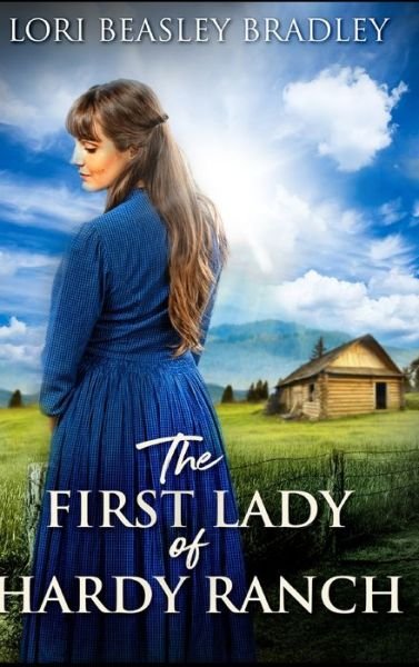 Cover for Lori Beasley Bradley · The First Lady of Hardy Ranch (Hardcover Book) (2021)