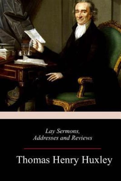 Cover for Thomas Henry Huxley · Lay Sermons, Addresses and Reviews (Taschenbuch) (2018)