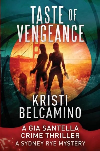 Cover for Kristi Belcamino · Taste of Vengeance A Gia Santella Thriller and Sydney Rye Mystery (Paperback Book) (2018)