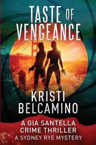 Cover for Kristi Belcamino · Taste of Vengeance A Gia Santella Thriller and Sydney Rye Mystery (Paperback Book) (2018)