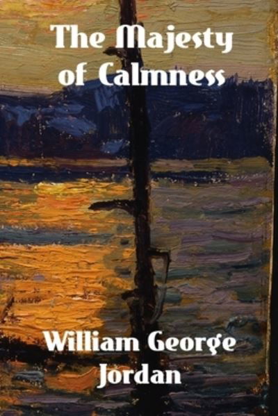 Majesty of Calmness - William George Jordan - Books - Westland, Brian - 9781774419670 - June 8, 2023