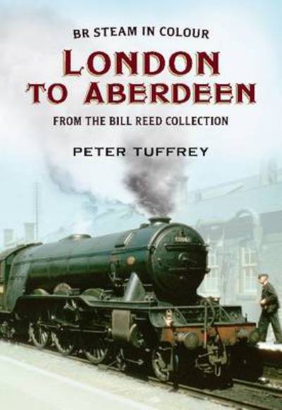 Cover for Peter Tuffrey · British Steam in Colour: London to Aberdeen from the Bill Reed Collection (Taschenbuch) (2012)