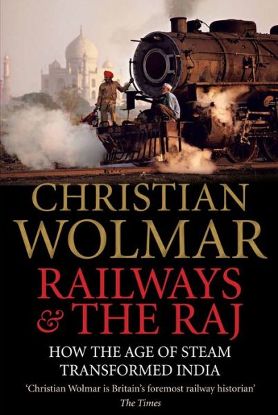 Cover for Christian Wolmar · Railways and The Raj: How the Age of Steam Transformed India (Taschenbuch) [Main edition] (2018)