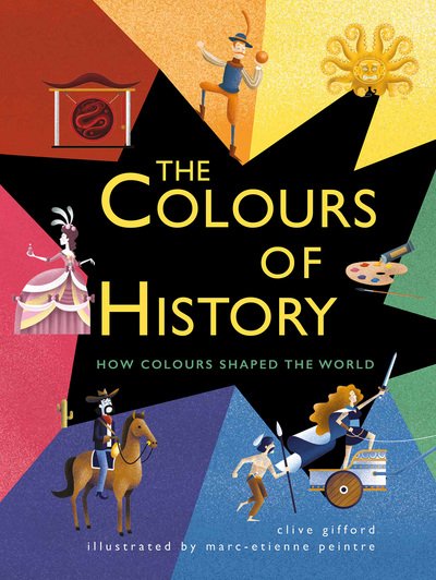 Cover for Clive Gifford · The Colours of History: How Colours Shaped the World (Taschenbuch) (2018)