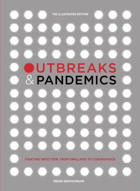 Cover for Meera Senthilingam · Outbreaks and Pandemics: Fighting Infection, From Smallpox to Coronavirus: The Illustrated Edition (Hardcover Book) (2023)
