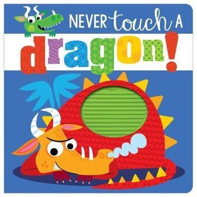 Never Touch a Dragon - Never Touch - Rosie Greening - Bøger - Make Believe Ideas - 9781786922670 - 1. februar 2018