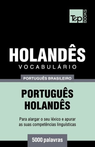 Vocabulário Português Brasileiro-Holandês - 5000 palavras - Andrey Taranov - Boeken - T&p Books Publishing Ltd - 9781787673670 - 9 december 2018