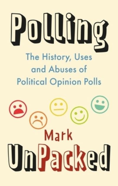 Cover for Mark Pack · Polling UnPacked: The History, Uses and Abuses of Political Opinion Polls (Hardcover Book) (2022)