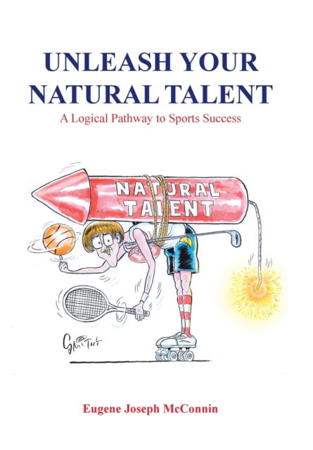 Unleash Your Natural Talent - Eugene Joseph McConnin - Books - Xlibris Au - 9781796004670 - August 19, 2019