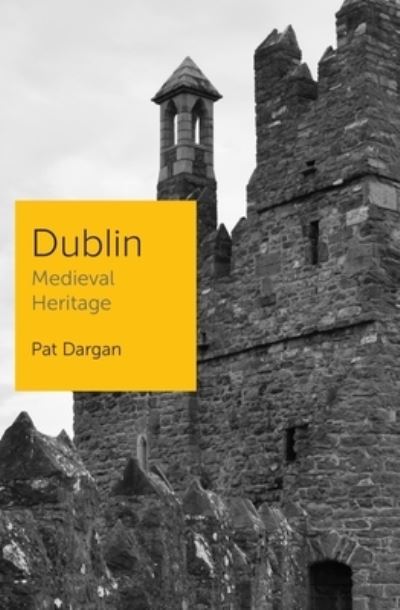 Dublin Medieval Heritage - Pat Dargan - Books - GILL & MACMILLAN - 9781838041670 - January 2, 2025