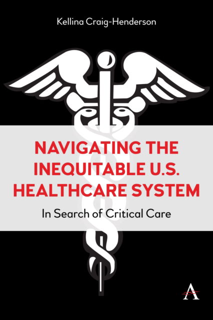 Cover for Kellina Craig-Henderson · Navigating the Inequitable U.S. Healthcare System: In Search of Critical Care (Hardcover Book) (2024)