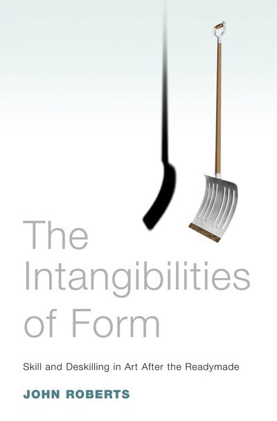 Cover for John Roberts · The Intangibilities of Form: Skill and Deskilling in Art after the Readymade (Paperback Book) (2007)
