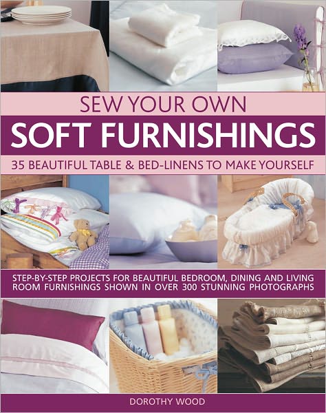 Sew Your Own Soft Furnishings - Dorothy Wood - Książki - Anness Publishing - 9781844767670 - 16 kwietnia 2011