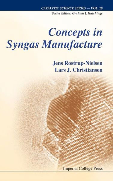 Cover for Rostrup-nielsen, Jens (Haldor Topsoe A/s, Denmark) · Concepts In Syngas Manufacture - Catalytic Science Series (Hardcover bog) (2011)