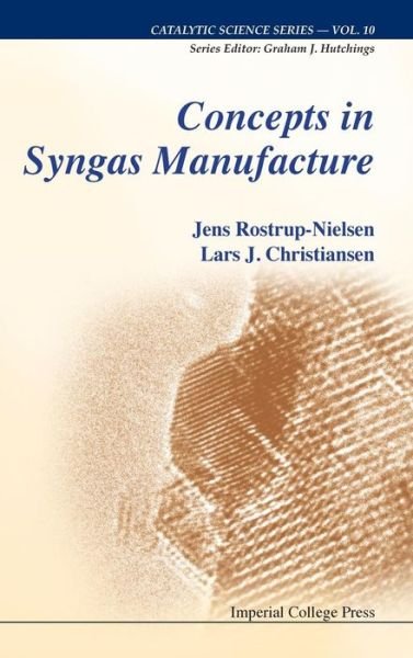 Cover for Rostrup-nielsen, Jens (Haldor Topsoe A/s, Denmark) · Concepts In Syngas Manufacture - Catalytic Science Series (Hardcover Book) (2011)