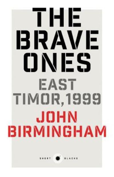 Cover for John Birmingham · The Brave Ones: East Timor, 1999: Short Black 5 (Paperback Book) (2015)