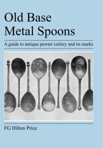Old Base Metal Spoons - F G Hilton Price - Books - Jeremy Mills Publishing - 9781905217670 - June 18, 2007