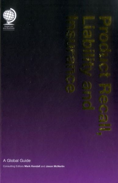 Product Recall, Liability and Insurance: A Global Guide - Mark Kendall - Boeken - Globe Law and Business Ltd - 9781905783670 - 1 december 2012