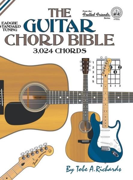 Cover for Tobe A. Richards · The Guitar Chord Bible: Standard Tuning 3,024 Chords - Fretted Friends Series (Gebundenes Buch) (2016)