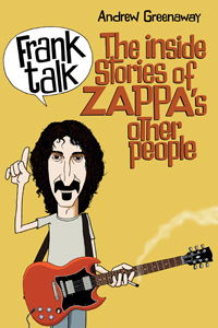 Frank Talk: The Inside Stories of Zappa's Other People - Andrew Greenaway - Bøger - Wymer Publishing - 9781908724670 - 21. juli 2017