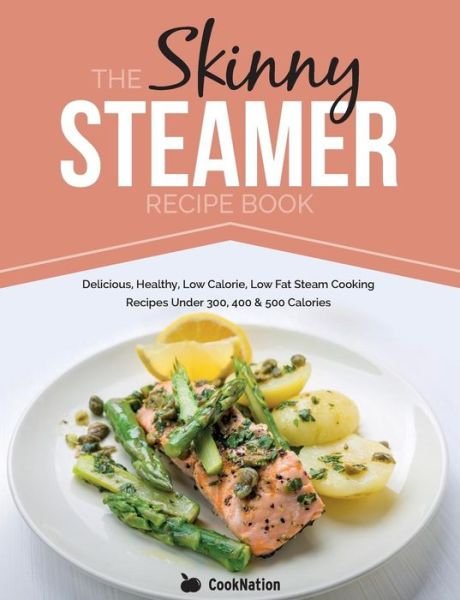 Cover for CookNation · Skinny Steamer Recipe Book: Delicious Healthy Low Calorie Low Fat (Taschenbuch) (2014)