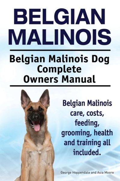 Cover for George Hoppendale · Belgian Malinois. Belgian Malinois Dog Complete Owners Manual. Belgian Malinois Care, Costs, Feeding, Grooming, Health and Training All Included. (Paperback Book) (2015)