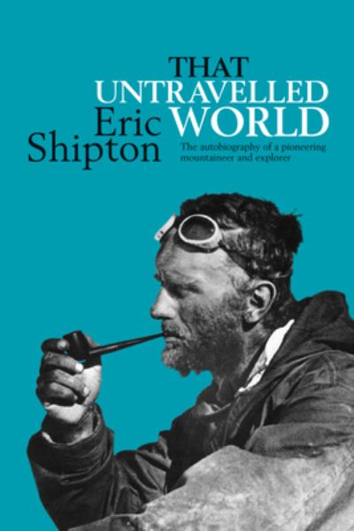 Cover for Eric Shipton · That Untravelled World: The autobiography of pioneering mountaineer Eric Shipton (Paperback Book) (2017)