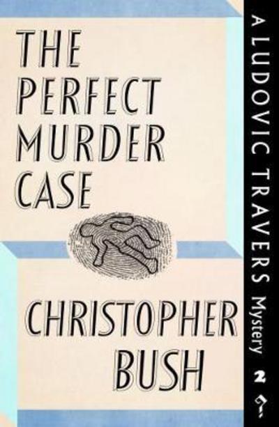 Cover for Christopher Bush · The Perfect Murder Case: A Ludovic Travers Mystery - The Ludovic Travers Mysteries (Paperback Book) [New edition] (2017)