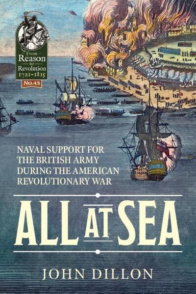 Cover for John Dillon · All at Sea: Naval Support for the British Army During the American Revolutionary War - Reason to Revolution (Paperback Book) (2019)