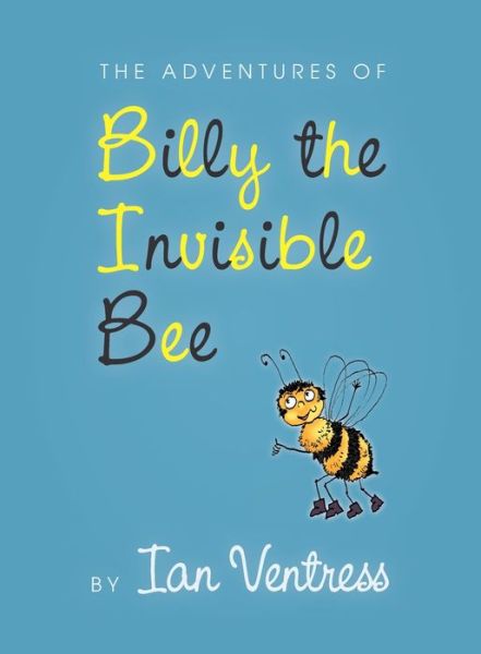 Cover for Ian Ventress · The adventures of Billy the Invisible Bee (Paperback Book) (2020)