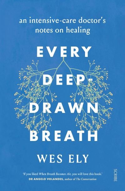 Every Deep-Drawn Breath: an intensive-care doctor’s notes on healing - Wes Ely - Bøger - Scribe Publications - 9781913348670 - 14. oktober 2021