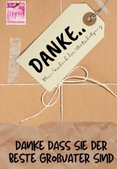 Cover for The Life Graduate Publishing Group · Danke Dass Sie Der Beste Grossvater Sind: Mein Geschenk der Wertschatzung: Vollfarbiges Geschenkbuch Gefuhrte Fragen 6,61 x 9,61 Zoll (Paperback Book) (2020)