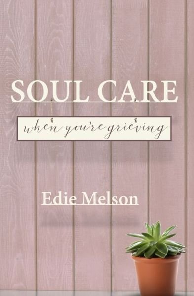 Cover for Edie Melson · Soul Care When You're Grieving (Bok) (2022)