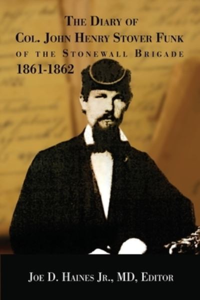 Cover for Haines, Joe D., Jr. · Diary of Col. John Henry Stover Funk of the Stonewall Brigade 1861-1862 (Book) (2022)