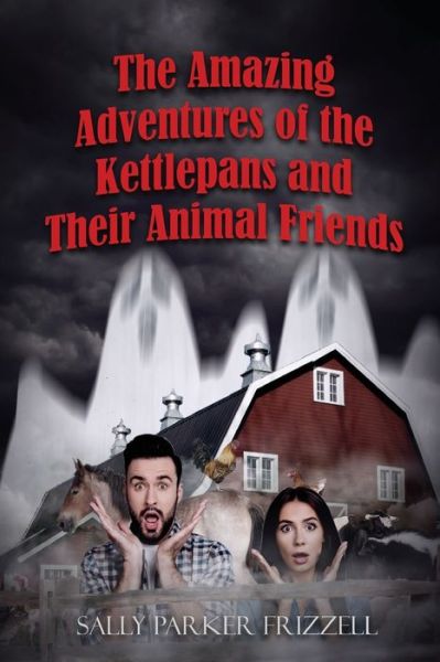 The Amazing Adventures of the Kettlepans and their Animal Friends - Sally Parker Frizzell - Books - Ideopage Press Solutions - 9781948928670 - July 20, 2018