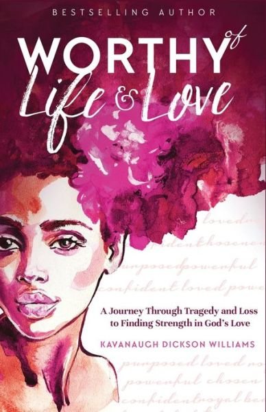 Cover for Kavanaugh Dickson Williams · Worthy of Life and Love (Buch) (2020)