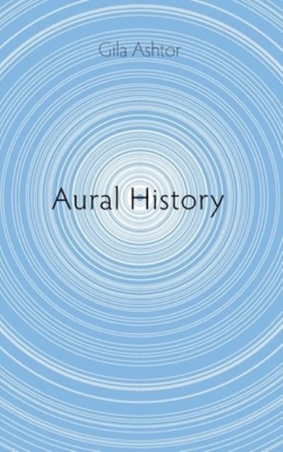 Cover for Gila Ashtor · Aural History (Pocketbok) (2020)