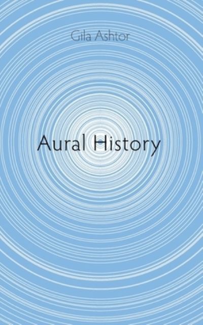 Cover for Gila Ashtor · Aural History (Pocketbok) (2020)