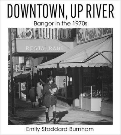 Cover for Downtown, Up River: Bangor in the 1970s (Pocketbok) [First edition] (2023)