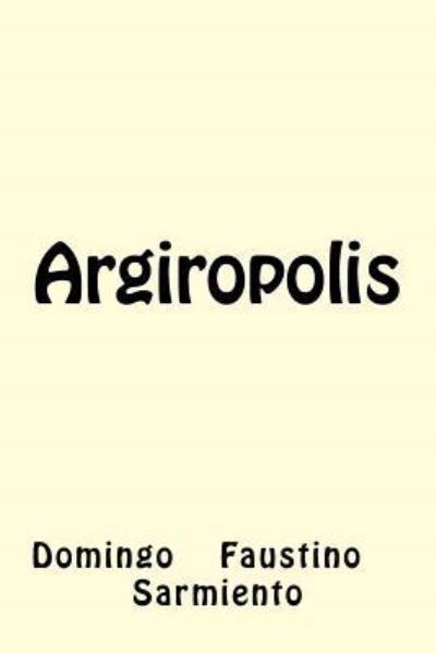 Cover for Domingo	Faustino Sarmiento · Argiropolis (Paperback Book) (2017)
