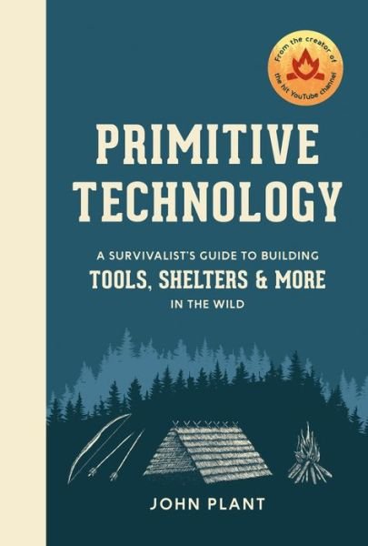 Cover for John Plant · Primitive Technology: A Survivalist's Guide to Building Tools, Shelters, and More in the Wild (Inbunden Bok) (2019)