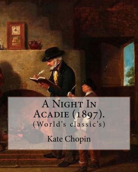 Cover for Kate Chopin · A Night in Acadie (1897). by (Pocketbok) (2018)